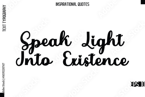 Speak Light Into Existence  -Modern Stylish Typography Lettering Motivational Quote Vector Design