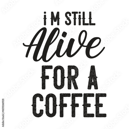 i'm still alive for a coffee