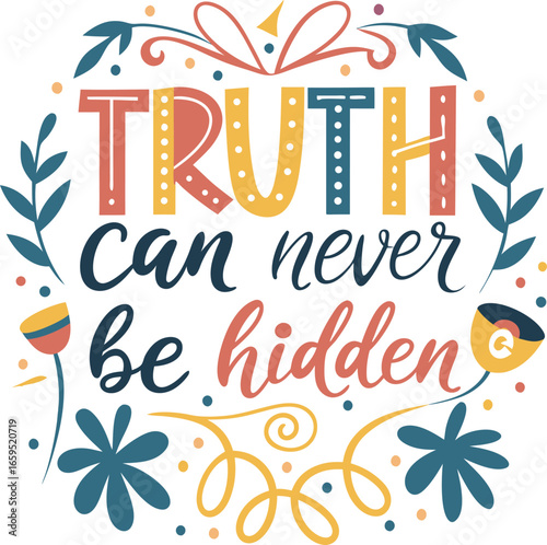 Inspiring quote truth can never be hidden beautifully illustrated with floral elements and vibrant lettering Art & Illustration