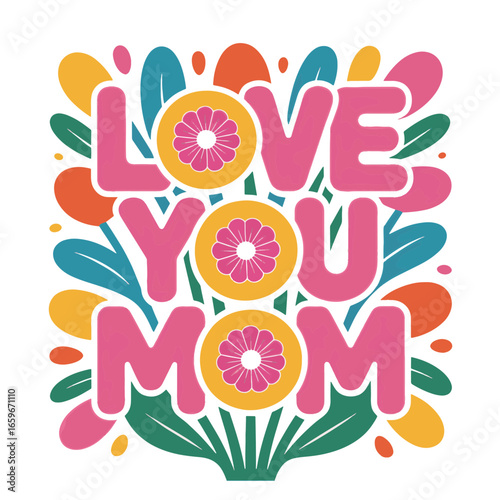 Expressing love for mom with colorful flowers and cheerful design celebrating maternal bonds and appreciation