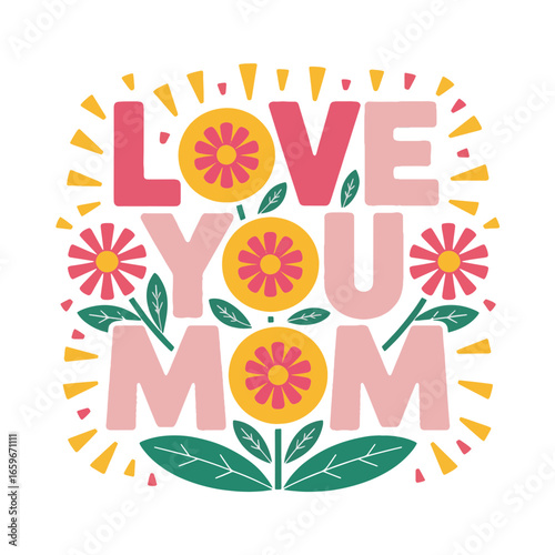 Expressing love for mom with colorful flowers and cheerful design celebrating maternal bonds and appreciation