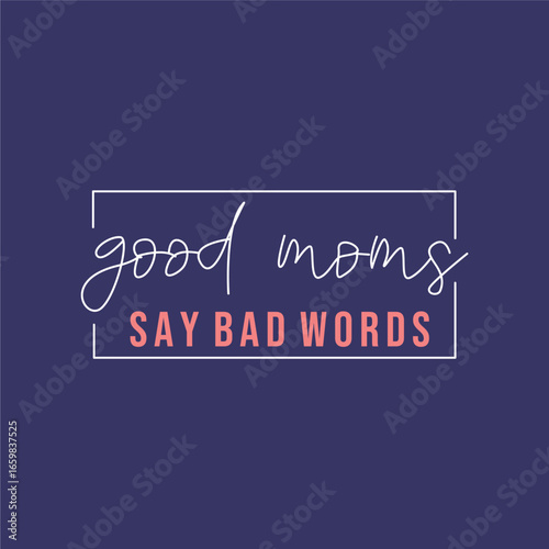 good moms say bad words art typography hand drawn illustration graphic vector