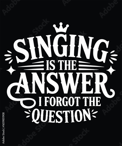 Singing is the answer I forgot the question music vocal