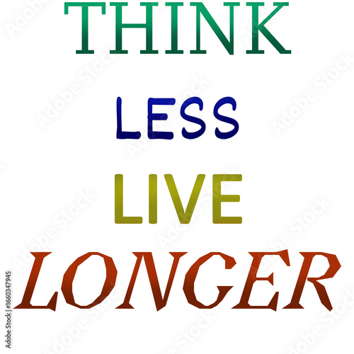 Think Less Live Longer Inspirational Quote Poster – Positive Mindset, Minimalist Motivational Wall Art for Stress-Free Living and Happiness for t shirts and stikers