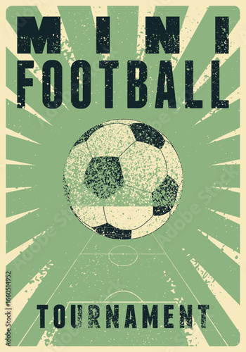 Mini Football tournament typographical vintage grunge style poster design. Retro vector illustration.