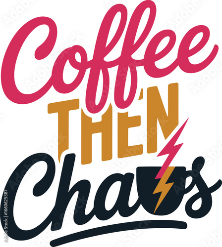 Coffee Then Chaos Fun Typography Design with Lightning Bolt Accent Vector Graphic