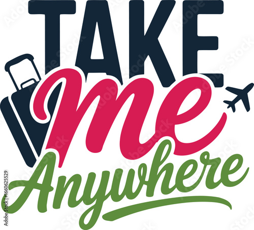Embark on Adventures with a 'Take Me Anywhere' Travel Graphic for Wanderlust Souls
