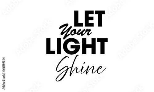 Let your light shine. Biblical Phrase, Christian typography for banner, poster, photo overlay, apparel design