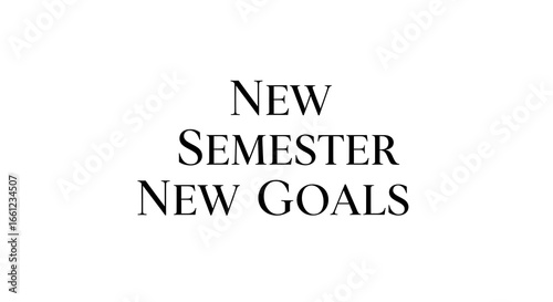 White background with the text new semester new goals in a centered and bold serif typeface design
