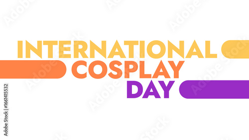 International Cosplay Day colorful text typography on white or black background banner illustration great for wishing and celebrating awareness for Happy International Cosplay Day in August