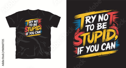 Try not to be stupid if you can motivational typography t-shirt design, inspirational quote, motivational slogan for fitness, life, success, positive mindset, casual apparel, t-shirt design