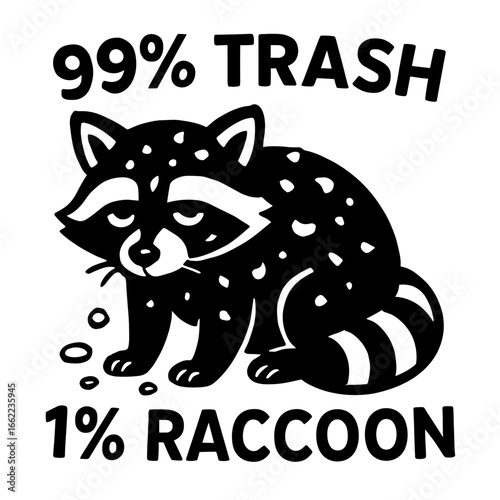 A cute and clever cartoon raccoon, its face conveys a humorous disdain as the playful inscription declares 99% trash, 1% raccoon with environmental awareness message.