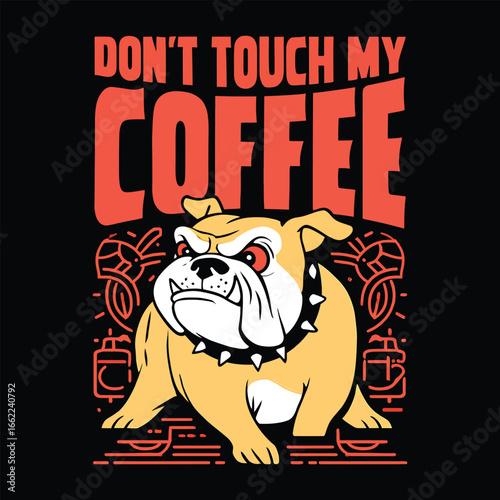 Grumpy bulldog guarding coffee with dont touch my text angry