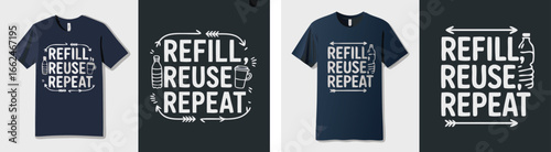 Refill Reuse Repeat TShirt Designs EcoFriendly Fashion for Sustainable Living Advocacy and Awareness