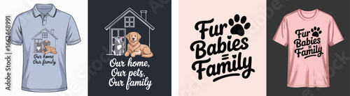 TShirt Designs Featuring Dogs, Cats, and the Sentiment Our Home, Our Family and Fur Babies Family