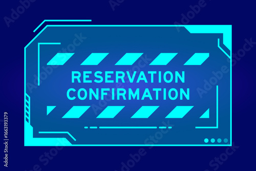 Blue color of futuristic hud banner that have word reservation confirmed on user interface screen on black background