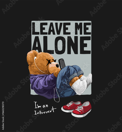 leave me alone slogan with bear doll listening to smartphone in square box vector illustration  