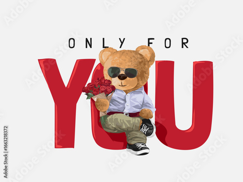 only for you slogan with bear doll in sunglasses holding rose bouquet vector illustration