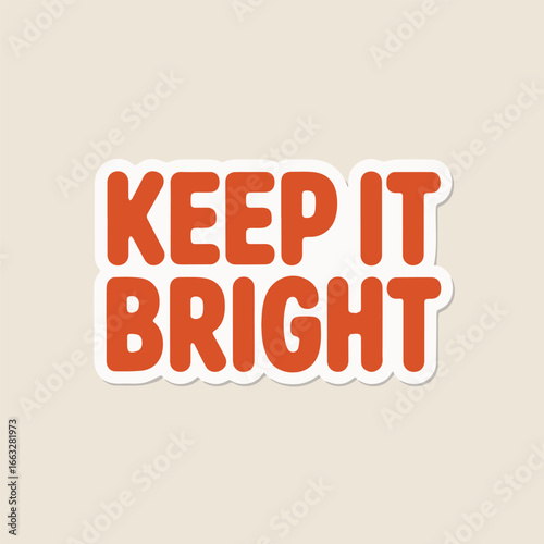 A vibrant and cheerful message keep it bright in bold orange letters, perfect for spreading positivity and motivation, isolated on white background