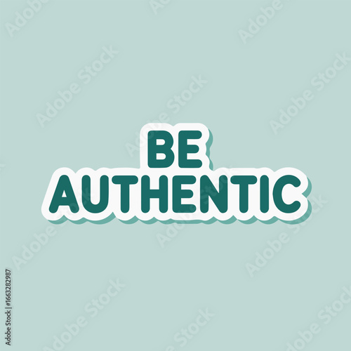 Be authentic sticker design with a motivational message, inspiring quote, and positive attitude, perfect for expressing your unique self and genuine character
