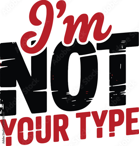 I'm Not Your Type - Bold Text Graphic with Red and Black Font
