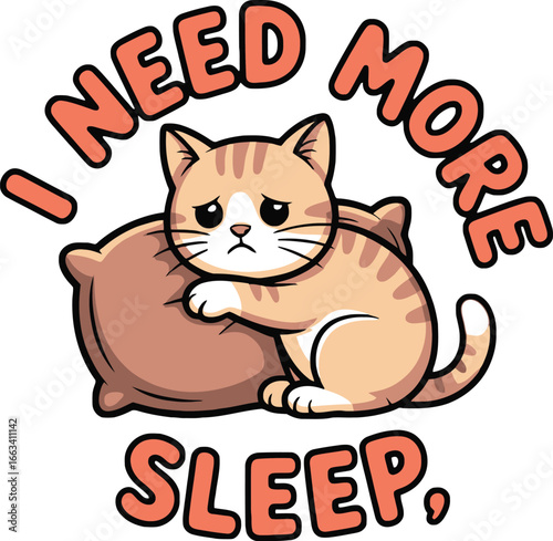 Sad Cat Hugging Pillow, Text "I Need More Sleep