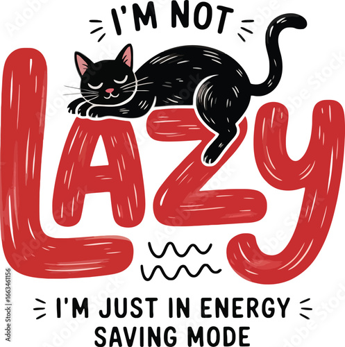 Black Cat Lounging on "Lazy" Text, "I'm Not Lazy" Slogan