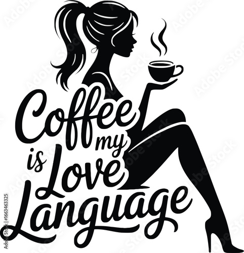 Coffee is My Love Language - Silhouette of Woman with Coffee Cup