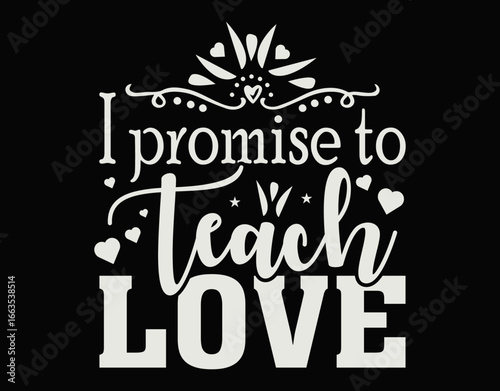 I Promise To Teach Love LGBT-Q Pride Proud Ally Teacher - printable editable vector art file.