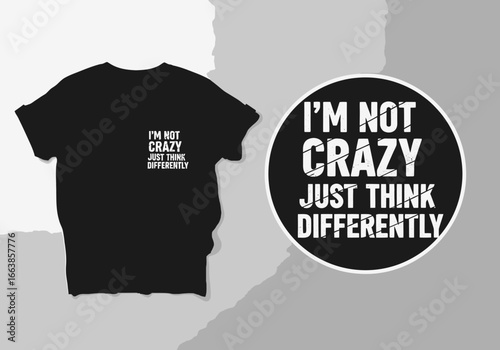 I'm Not Crazy Just Think Differently Graphic T Shirt Design For People Who Embrace Their Uniqueness