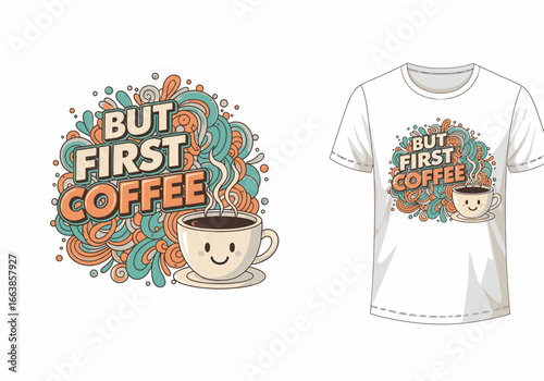 But First Coffee Cute Kawaii Coffee Cup And Doodle Art Graphic Design For Coffee Lovers