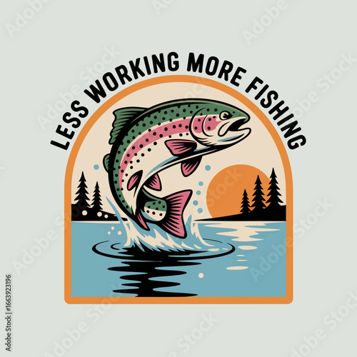 A retro-styled graphic showcasing a rainbow trout leaping from the water against a soft background, exemplifying a carefree approach to life centered around fishing.