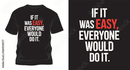 if it was easy, everyone would do it. typography t shirt design, motivational typography t shirt design, inspirational quotes t-shirt design, vector quotes lettering t shirt design for print