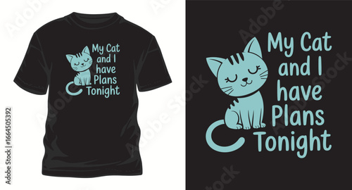 My cat and i have plans tonight typography t shirt design, motivational typography t shirt design, inspirational quotes t-shirt design, vector quotes lettering t shirt design for print