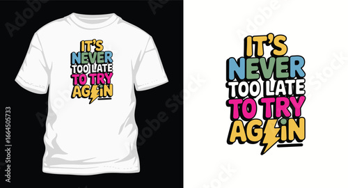 It's never too late to try Again typography t shirt design, motivational typography t shirt design, inspirational quotes t-shirt design, vector quotes lettering t shirt design for print