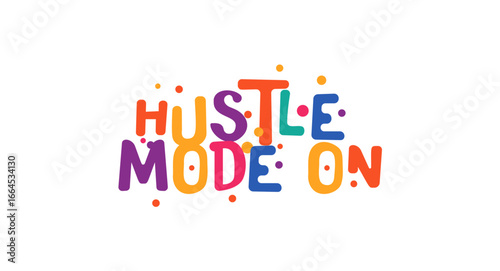 Hustle mode on phrase for entrepreneurs, doers and creators. Great for motivational posts, startup culture and cool apparel designs. Vector illustration.