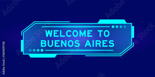 Futuristic hud banner that have word welcome to buenos aires on user interface screen on blue background