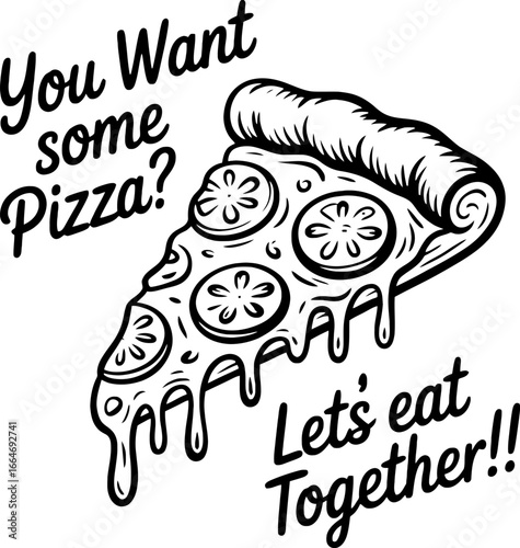 You Want Some Pizza? Let's Eat Together! Delicious Slice