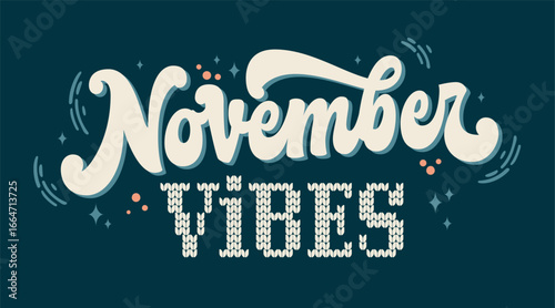 November Vibes. Retro typography with a knitted text effect creates a cozy and inviting mood. The color palette features dark teal, cream, and subtle accents of orange. Suitable for seasonal designs.