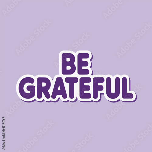 A positive affirmation be grateful in purple letters, perfect for promoting gratitude, mindfulness, and wellbeing isolated on white background