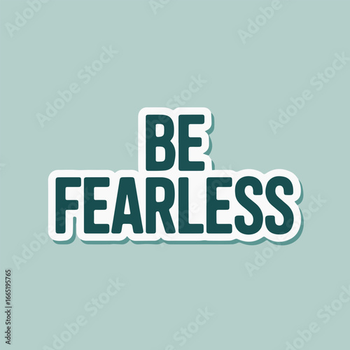 Be fearless sticker with bold typography, perfect for inspiring courage and confidence in any situation, encouraging a positive mindset