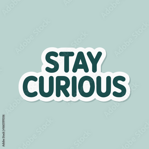 Stay curious sticker design with motivational quote, perfect for adding inspiration to your projects and designs, ideal for social media, marketing, and branding