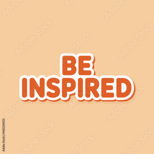 Be inspired, a motivational message to encourage creativity, innovation, and positive thinking, fostering a mindset of growth and achievement isolated on white background