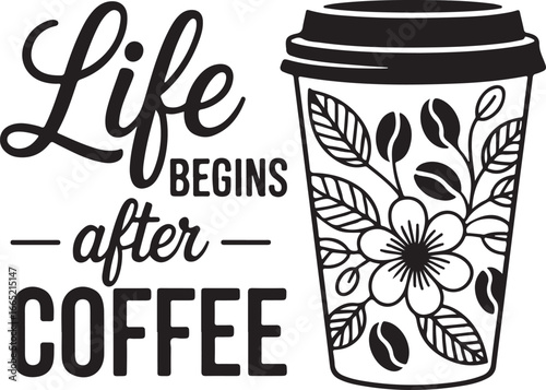 Life Begins After Coffee with Floral Cup
