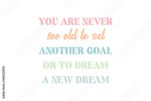 You Are Never Too Old to Set Another Goal or Dream a New Dream – Inspirational Dream Goal Quote Design