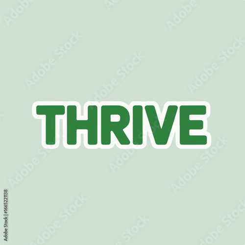 The word thrive in bold green letters as a sticker, conveying a positive message of growth, success, and wellbeing, isolated on white background