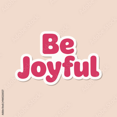 Be joyful sticker on a pink background, a motivational quote with a positive message, perfect for cards, posters, prints, and other creative projects