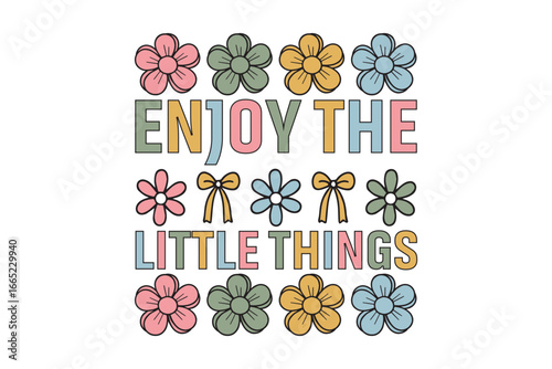 Embrace the Small Delights, A vibrant and uplifting graphic composition that invites viewers to cherish the small joys in life, rendered in a cheerful design with floral accents.