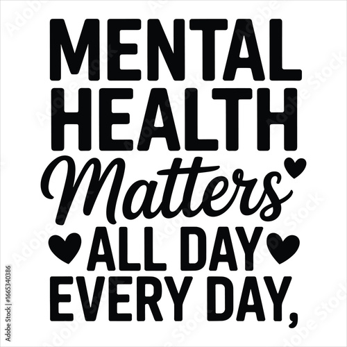 Mental Health Matters Quote T-Shirt Design Vector, Motivational Awareness Typography Graphic