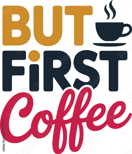 But First Coffee Graphic Design for Morning Motivation and Energy Boost with Steaming Cup Icon